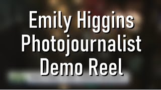 Emily Higgins Photojournalist Reel