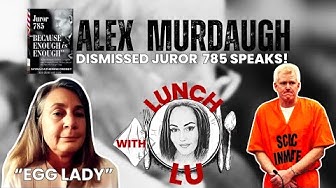 Lunch with Lu: Alex Murdaugh Dismissed Juror Speaks! thumbnail