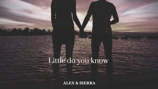 (ALEX & SIERRA - Little do you know)Song without music (LYRICS)