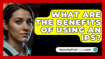 What Are The Benefits Of Using An IPS? - SecurityFirstCorp.com