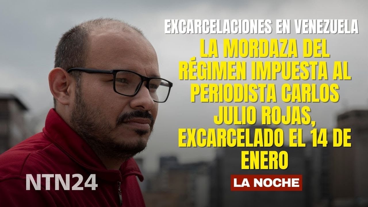 La mordaza del régimen impuesta al periodista Carlos Julio Rojas, excarcelado el 14 de enero