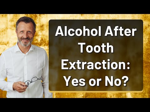 Alcohol After Tooth Extraction: Yes or No?