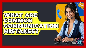 What Are Common Communication Mistakes? - Customer Support Coach