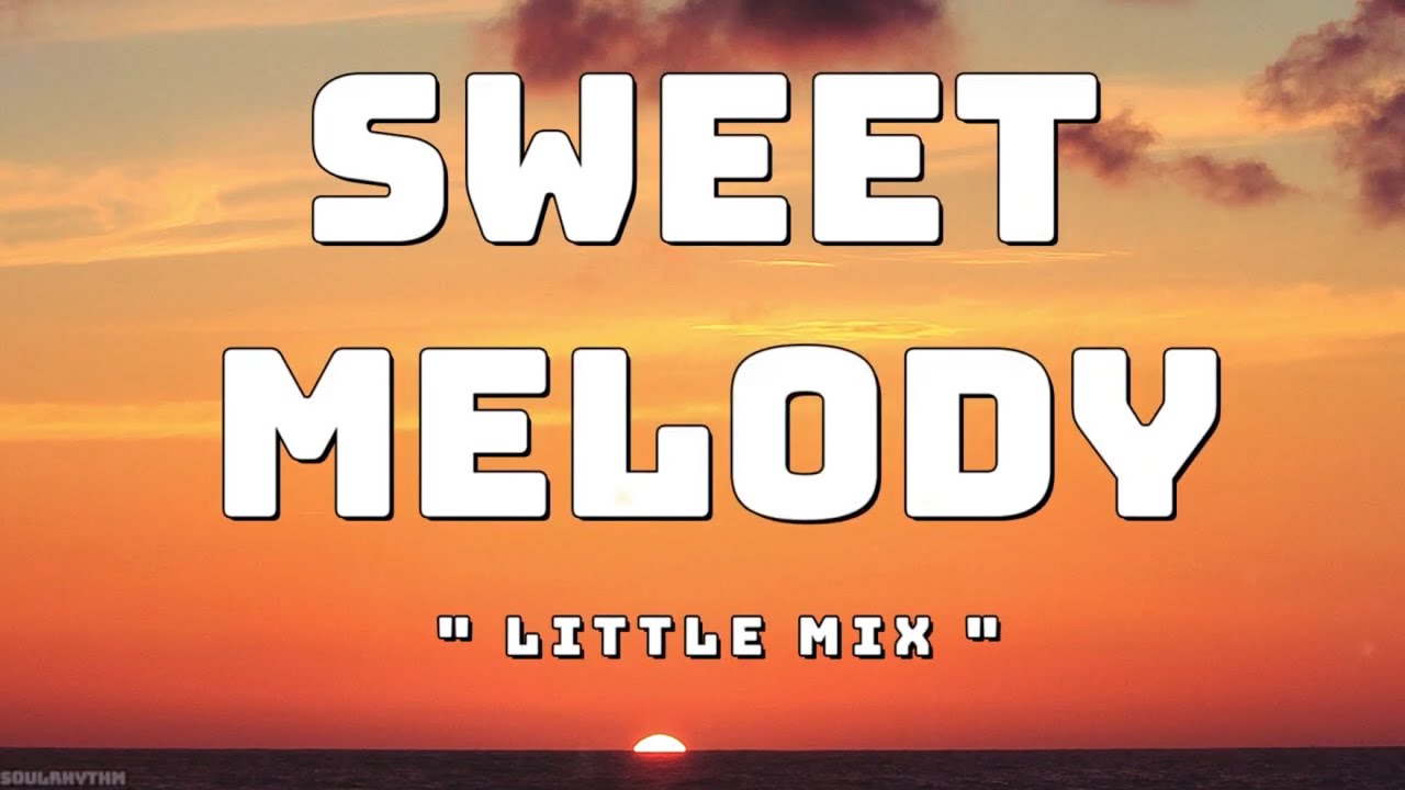 Little Mix - Sweet Melody (Lyrics) - YouTube