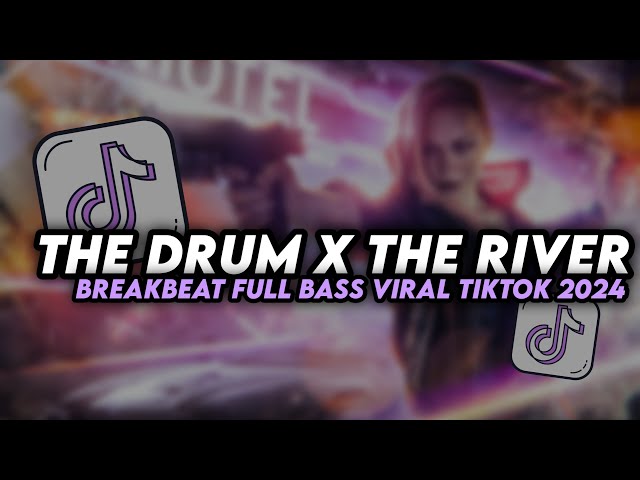 DJ THE DRUM X THE RIVER BREAKBEAT FULL BASS VIRAL TIKTOK 2024 class=