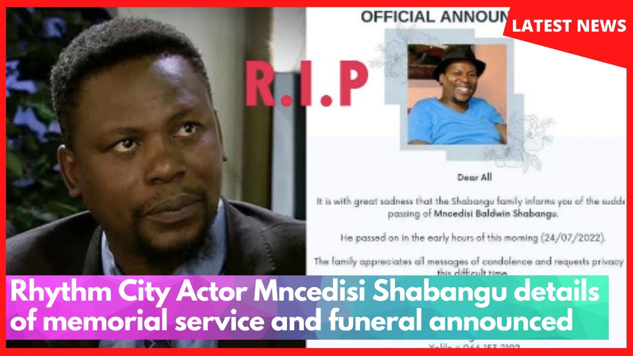 Rhythm City Actor Mncedisi Shabangu details of memorial service and
