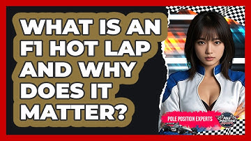 What Is An F1 Hot Lap And Why Does It Matter? - Pole Position Experts