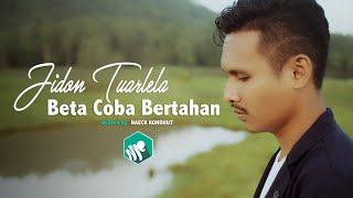 BETA COBA BERTAHAN -JIDON TUARLELA  ( Video Music)