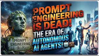 Prompt Engineering is DEAD: The Era of Autonomous AI Agents 🤖💼