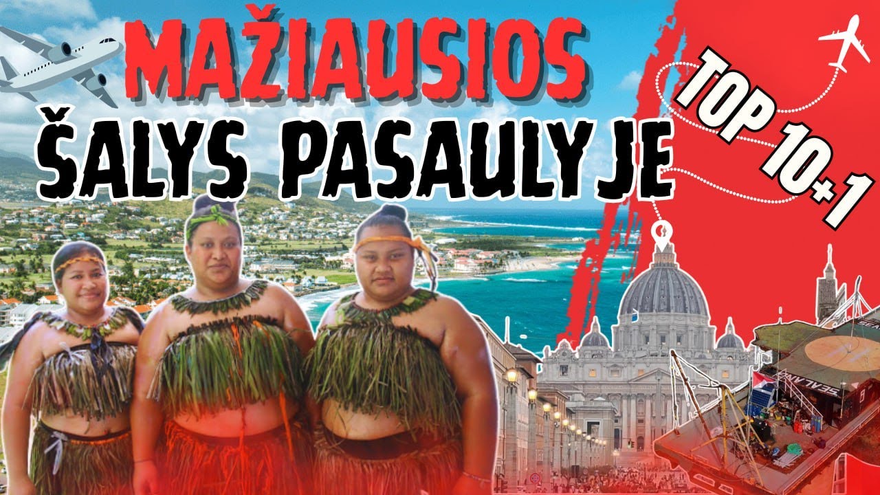 Mažiausios šalys pasaulyje: top 10 ir „tikroji“ mažiausia valstybė pasaulyje