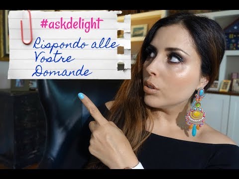 RISPONDO ALLE VOSTRE DOMANDE! #askdelight n.20