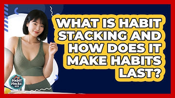 What Is Habit Stacking And How Does It Make Habits Last? - Habit Hacks Hub