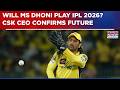 MS Dhoni To Play IPL 2026, Confirms CSK CEO Kasi Viswanathan | WATCH Big Breaking News