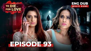 To Die for Love | Full Episode 93 | Indian Series in English Dubbed #EP93