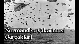 Normandiya Çıkarmasının 80. Yıl Dönümü ve Abartılan Etkisi ile Gerçek Yüzü