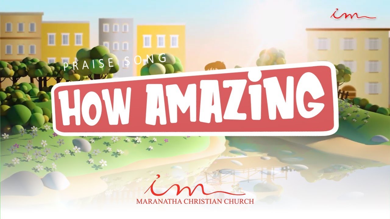 How Amazing PRAISE SONG - How amazing is the love of God - Maranatha Christian ...