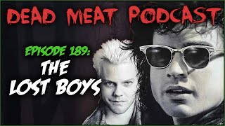 The Lost Boys (Dead Meat Podcast Ep. 189)