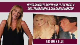 Yuyito González reveló que le fue infiel a Cóppola con Carlos Monzón e ingresó al Resumen Blue