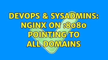 DevOps & SysAdmins: nginx on :8080 pointing to all domains (2 Solutions!!)