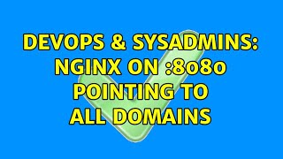 Celebrity DevOps & SysAdmins: nginx on :8080 pointing to all domains (2 Solutions!!) Net Worth