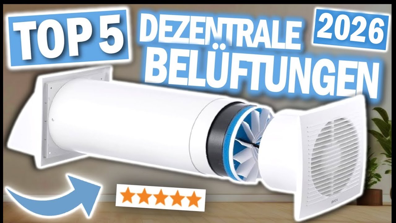 DEZENTRALE WOHNRAUMLÜFTUNGEN: Die 5 Besten Modelle 2026!