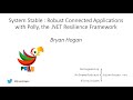System Stable: Robust connected applications with Polly, the .NET Resilience Framework - Bryan Hogan