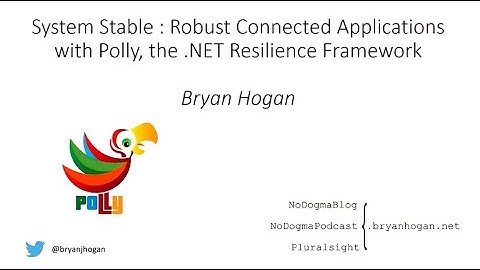System Stable: Robust connected applications with Polly, the .NET Resilience Framework - Bryan Hogan