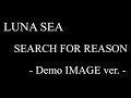 LUNA SEA - SEARCH FOR REASON -