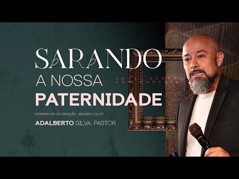 Sarando a nossa paternidade - Pr. Adalberto Silva (Segundo Culto) - 19-Mar-23