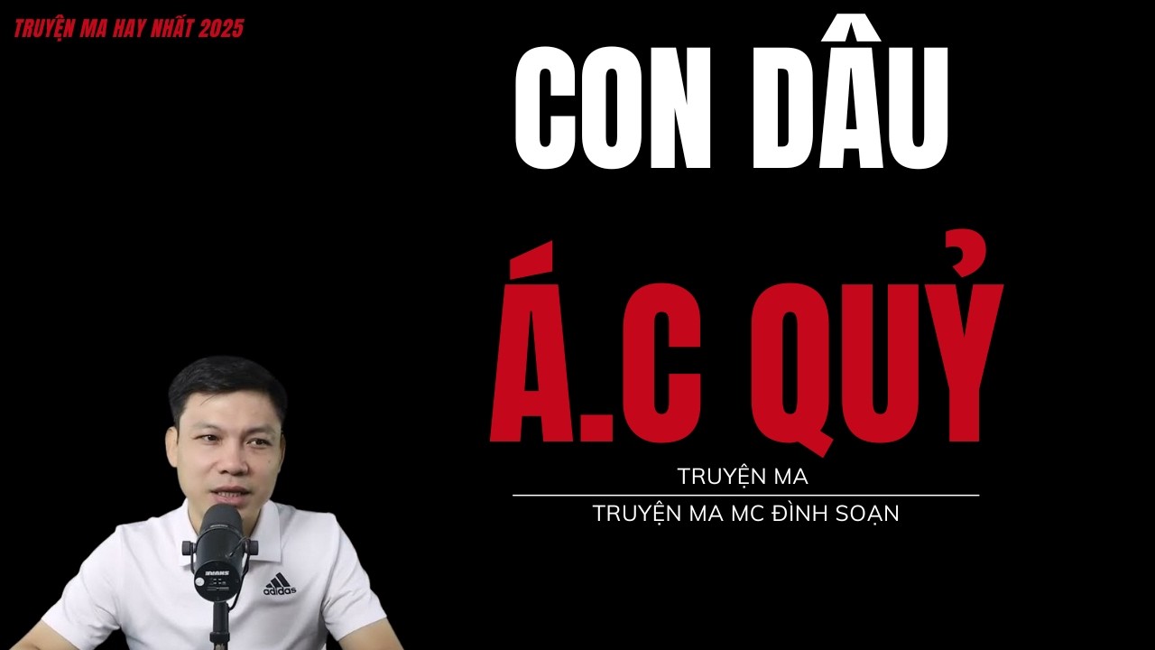 TRUYỆN MA ĐÌNH SOẠN : CON DÂU Á.C QUỶ : CHUYỆN MA MC ĐÌNH SOẠN MỚI NHẤT.
