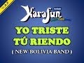YO TRISTE Y TU RIENDO - NEW BOLIVIA BAND ( Karaoke ) - VAF