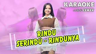 Rindu Serindu - Rindunya - KARAOKE untuk CEWEK