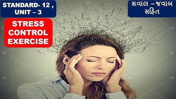 STANDARD 12 - ENGLISH . UNIT - 3 - READ - 2. Stress Control Exercise