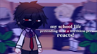 my school life pretending to be a worthless person reacts [ 1/? ]
