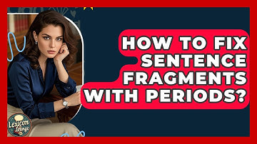 How To Fix Sentence Fragments With Periods? - Lexicon Lounge