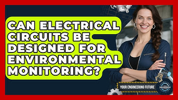 Can Electrical Circuits Be Designed for Environmental Monitoring? - Your Engineering Future