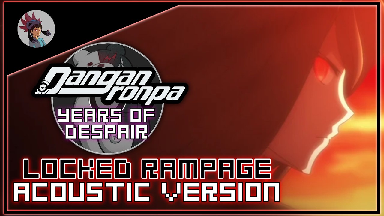 Locked Rampage ACOUSTIC VERSION (IZURU KAMUKURA SONG) - Danganronpa: Years of Despair