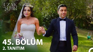 Uzak Şehir 45. Bölüm 2. Fragmanı L Albora Ailesine Yakışır Bir Düğün