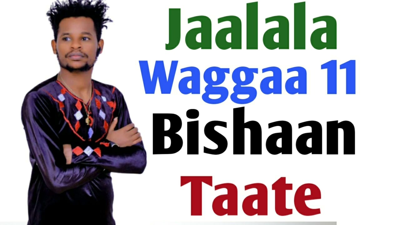 Jaalala Waggaa 11 Bishaan Taate