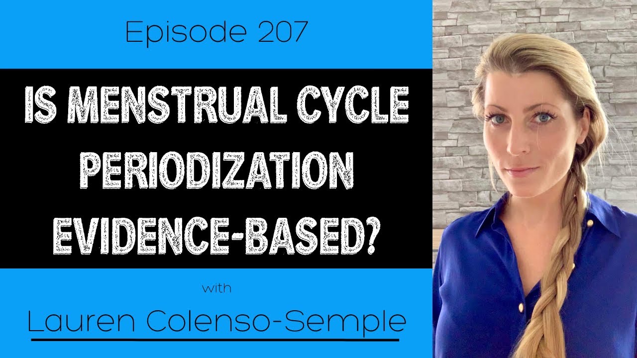Ep. 207 - Is Menstrual Cycle Periodization Evidence-Based? (ft. Lauren Colenso-Semple)