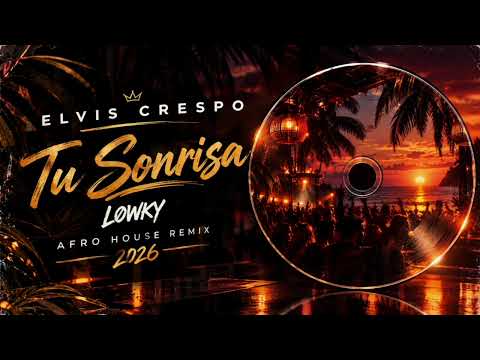 Elvis Crespo -  Elvis Crespo – Tu Sonrisa | LØWKY Afro House Remix 2026