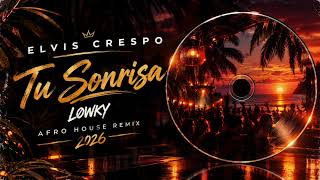  Elvis Crespo – Tu Sonrisa | LØWKY Afro House Remix 2026