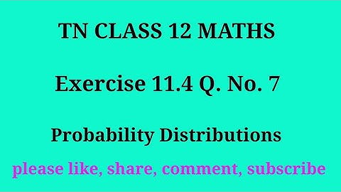 Tn 12 maths | exercise 11.4| q. no.7|chapter 11| probability Distribution | gmrrao maths |