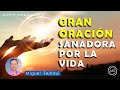 GRAN ORACIÓN SANADORA POR LA VIDA    Oración de Entrega Sanadora 74   con Miguel Sejnaui