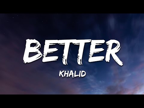 Khalid Better Lyrics 