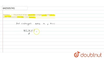 The product of two consecutive integers is divisible by 2. Is this statement true or false. Give...