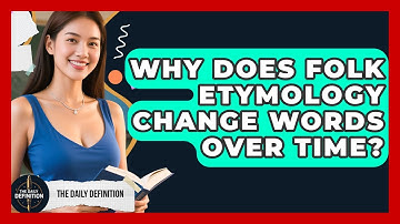 Why Does Folk Etymology Change Words Over Time? - The Daily Definition
