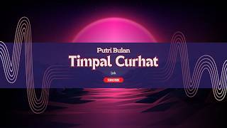 Putri Bulan - Timpal Curhat (Official Lirik Musik)