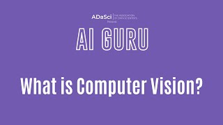 What is Computer Vision? AI Guru by ADaSci