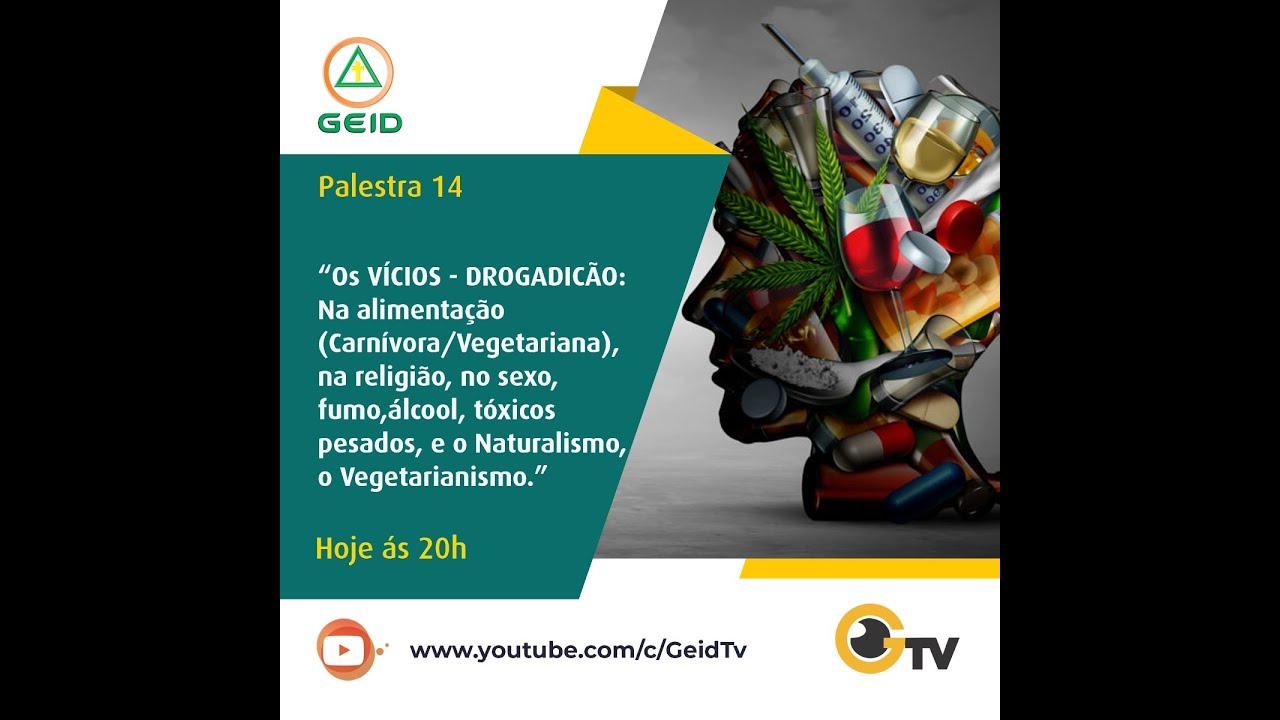 GEIDTV AO VIVO - 20H - PALESTRA 14 - OS VÍCIOS - DROGADIÇÃO: NA ALIMENTAÇÃO, NA RELIGIÃO, NO SEXO...